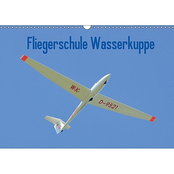 Fliegerschule Wasserkuppe (Wandkalender 2017 DIN A3 quer), Friedrich Wesch
