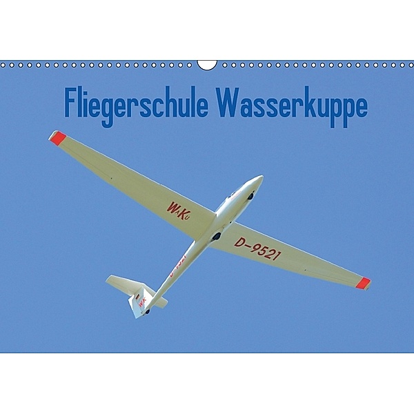 Fliegerschule Wasserkuppe (Wandkalender 2018 DIN A3 quer) Dieser erfolgreiche Kalender wurde dieses Jahr mit gleichen Bi, Friedrich Wesch
