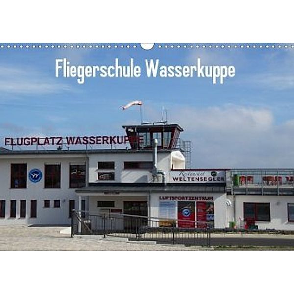Fliegerschule Wasserkuppe (Wandkalender 2020 DIN A3 quer), Friedrich Wesch