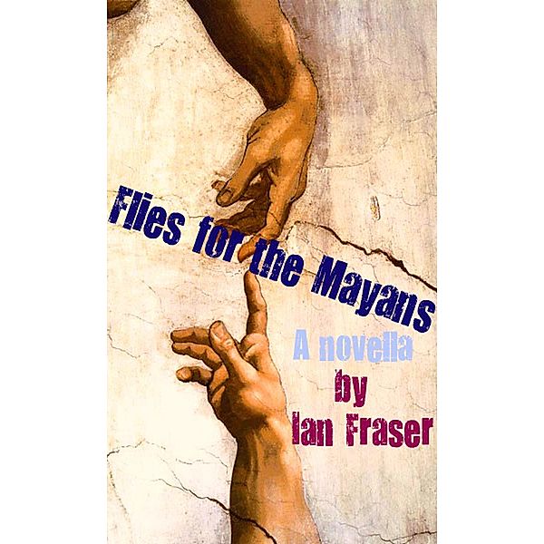 Flies for the Mayans, Ian Fraser