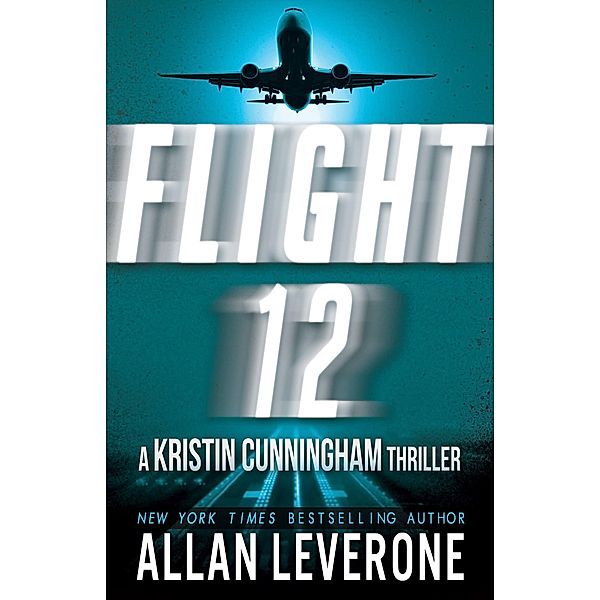 Flight 12: A Kristin Cunningham Thriller (Flight 12 Begins) / Flight 12 Begins, Allan Leverone