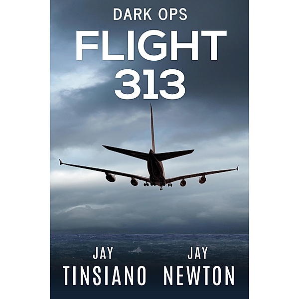 Flight 313 (Dark Ops, #1) / Dark Ops, Jay Tinsiano, Jay Newton