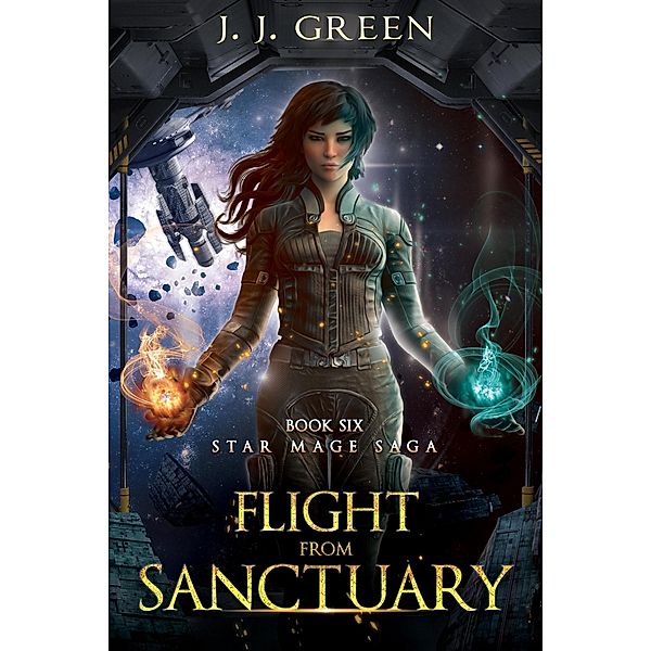 Flight From Sanctuary (Star Mage Saga, #6) / Star Mage Saga, J. J. Green