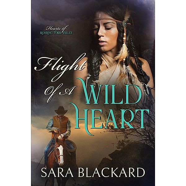 Flight of a Wild Heart (Hearts of Roaring Fork Valley, #1) / Hearts of Roaring Fork Valley, Sara Blackard