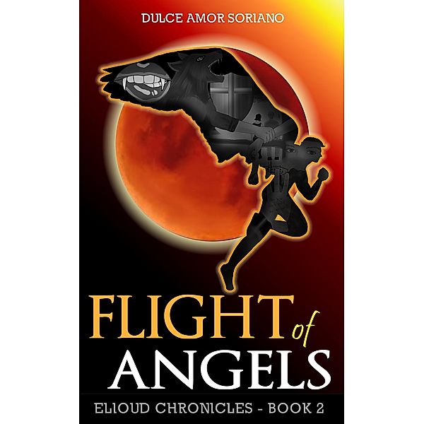 Flight of Angels (Elioud Chronicles, #2) / Elioud Chronicles, Dulce Amor Soriano