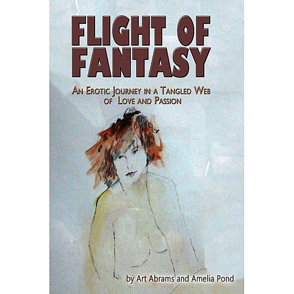 Flight of Fantasy: An Erotic Journey in a Tangled Web of Love and Passion, Art Abrams, Amelia Pond