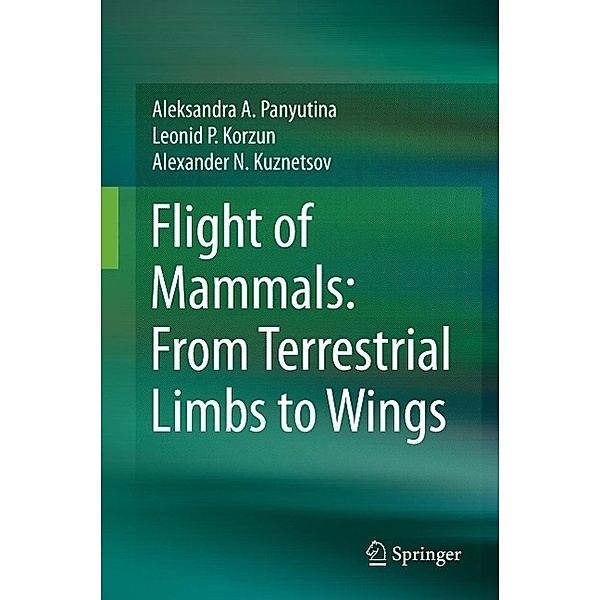 Flight of Mammals: From Terrestrial Limbs to Wings, Aleksandra A. Panyutina, Leonid P. Korzun, Alexander N. Kuznetsov