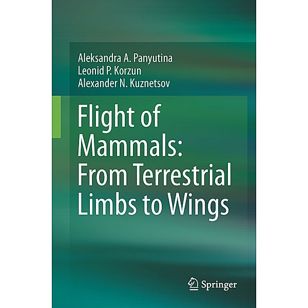 Flight of Mammals: From Terrestrial Limbs to Wings, Aleksandra A. Panyutina, Leonid P. Korzun, Alexander N. Kuznetsov