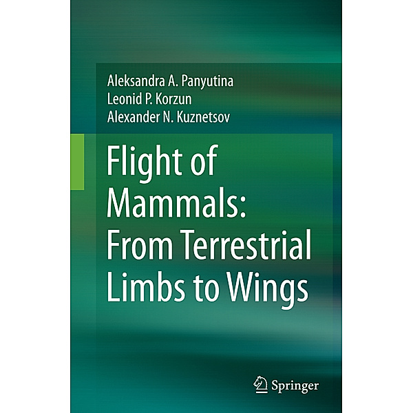 Flight of Mammals: From Terrestrial Limbs to Wings, Aleksandra A. Panyutina, Leonid P. Korzun, Alexander N. Kuznetsov