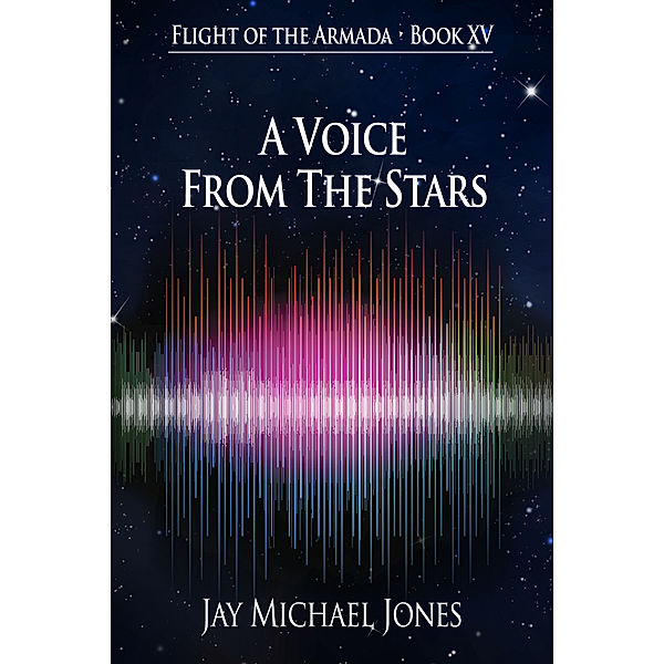 Flight of the Armada Book XV A Voice From The Stars, Jay Michael Jones