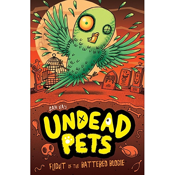 Flight of the Battered Budgie / Undead Pets Bd.6, Sam Hay