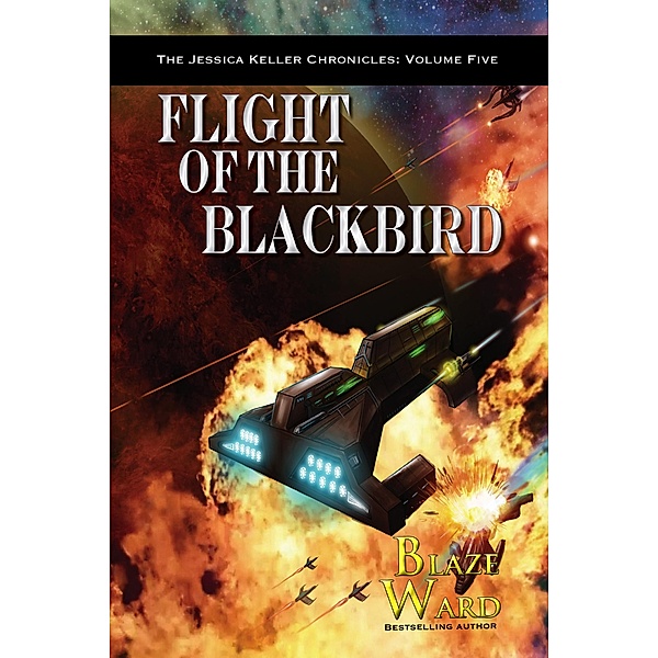 Flight of the Blackbird (The Jessica Keller Chronicles, #5) / The Jessica Keller Chronicles, Blaze Ward