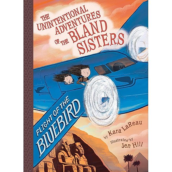 Flight of the Bluebird (The Unintentional Adventures of the Bland Sisters Book 3) / Amulet Books, Kara LaReau