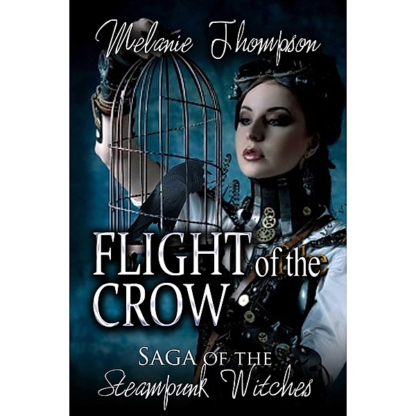 Flight of the Crow / he Saga of the Steampunk Witches Bd.2, Melanie Thompson
