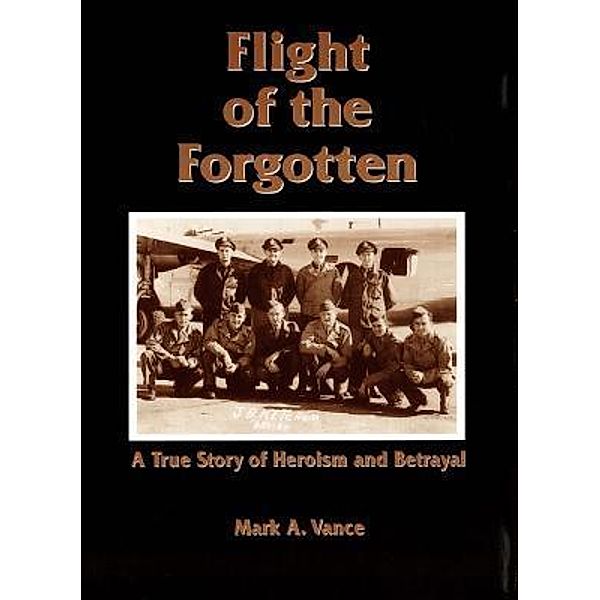 Flight of the Forgotten / Mark A. Vance, Mark Alan Vance