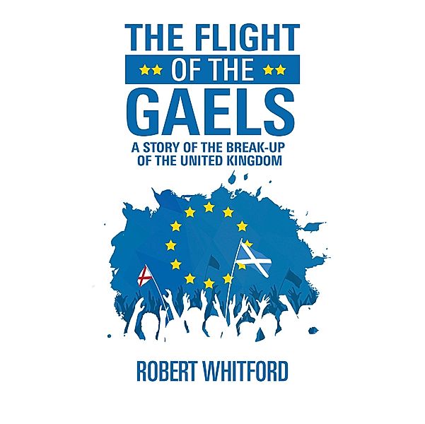 Flight of the Gaels / Austin Macauley Publishers, Robert Whitford