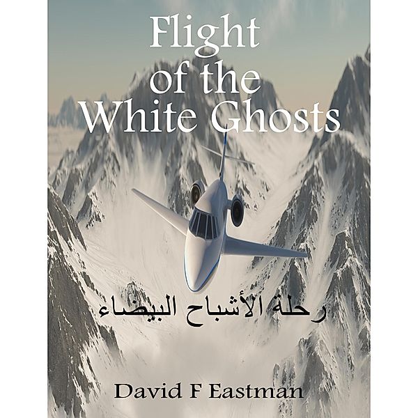 Flight of the White Ghosts, David F Eastman