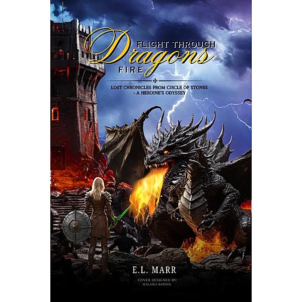 Flight Through Dragon Fire 2 (Lost Chronicles from Circle of Stones - A Heroine's Odyssey, #2) / Lost Chronicles from Circle of Stones - A Heroine's Odyssey, E. L. Marr