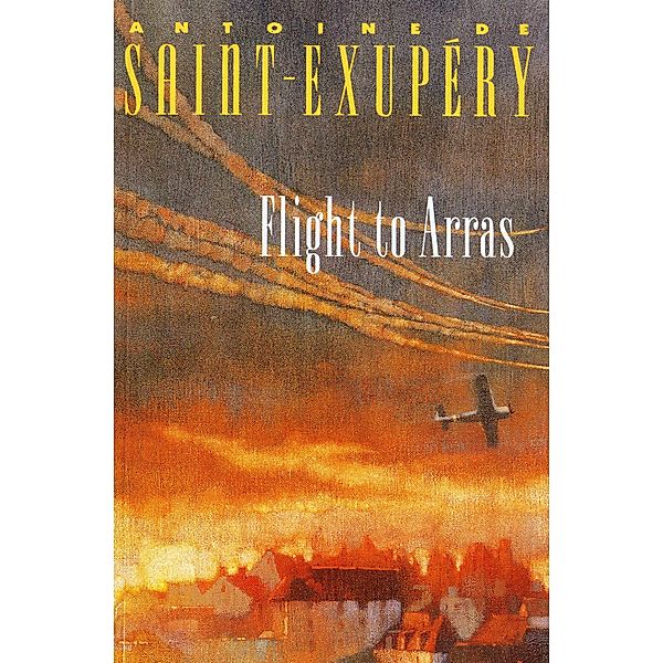 Flight to Arras, Antoine de Saint-Exupéry