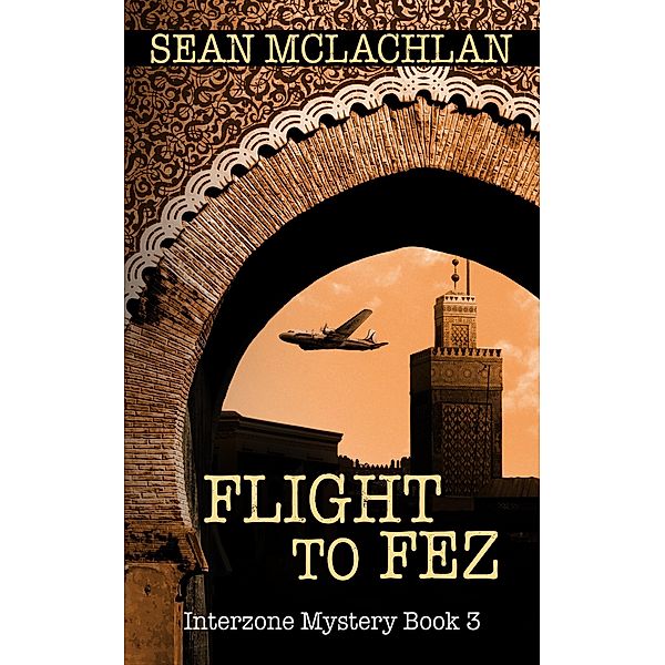 Flight to Fez (Interzone Mystery, #3) / Interzone Mystery, Sean Mclachlan