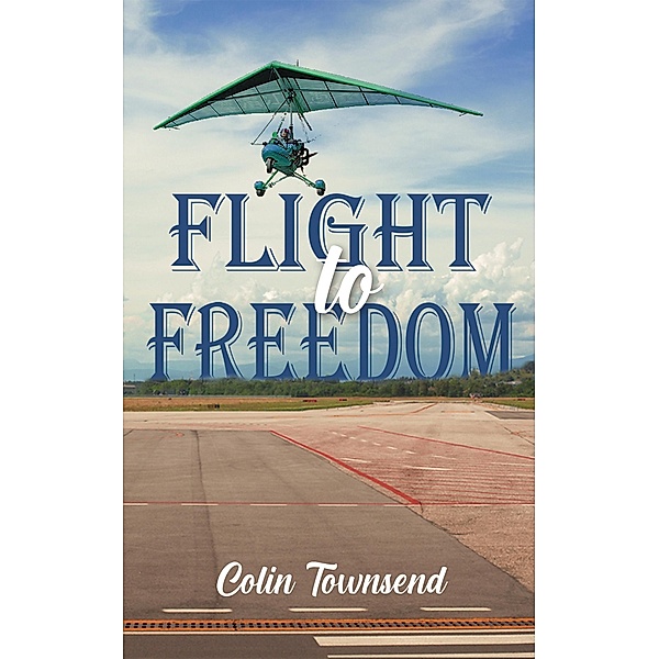 Flight to Freedom / Austin Macauley Publishers, Colin Townsend