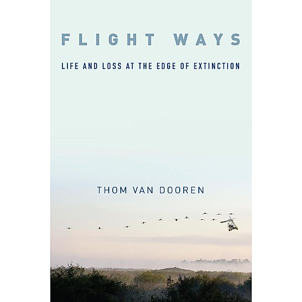 Flight Ways / Critical Perspectives on Animals: Theory, Culture, Science, and Law, Thom van Dooren