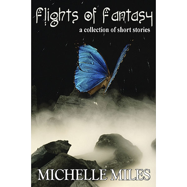 Flights of Fantasy: A Collection of Short Stories, Michelle Miles