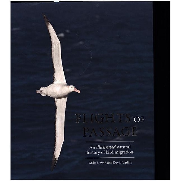 Flights of Passage - An Illustrated Natural History of Bird Migration, Mike Unwin, David Tipling