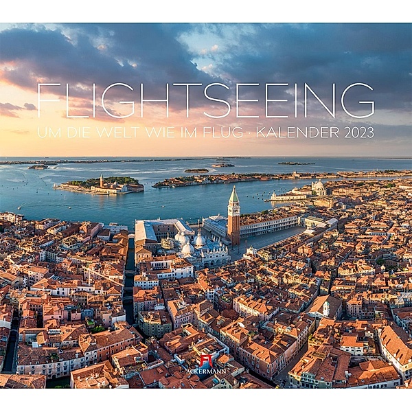 Flightseeing - Um die Welt wie im Flug Kalender 2023, Ackermann Kunstverlag