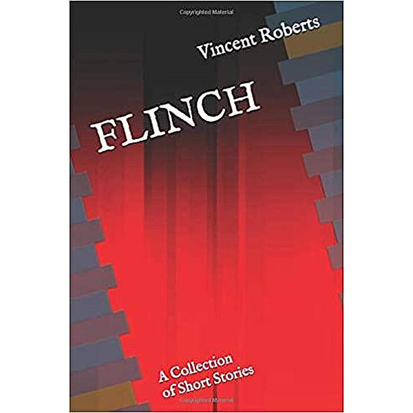 Flinch: A Collection of Short Stories, Vincent Roberts