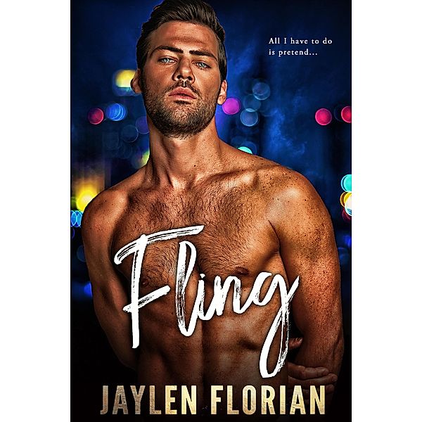 Fling (Fake Relationships, Real Secrets, Happy Endings) / Fake Relationships, Real Secrets, Happy Endings, Jaylen Florian