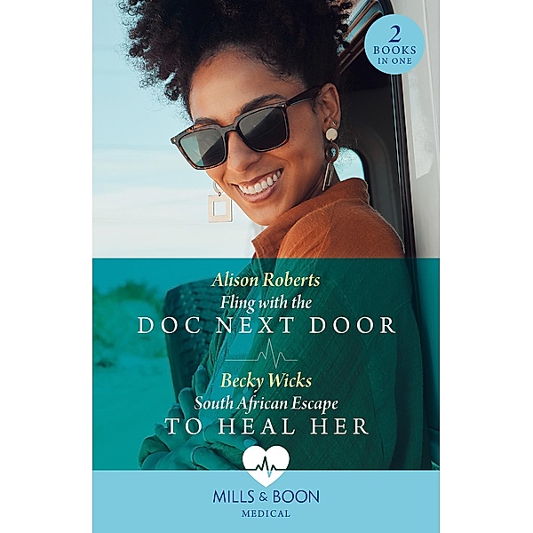 Fling With The Doc Next Door / South African Escape To Heal Her: Fling with the Doc Next Door / South African Escape to Heal Her (Mills & Boon Medical), Alison Roberts, Becky Wicks