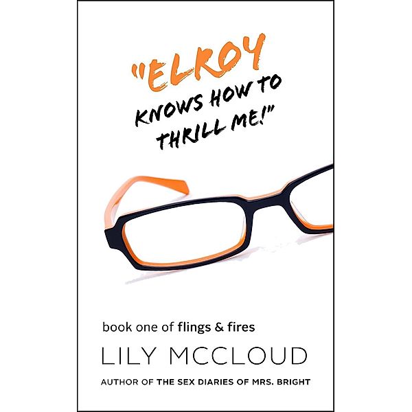 Flings & Fires: Elroy Knows How To Thrill Me! (Flings & Fires, #1), Lily McCloud