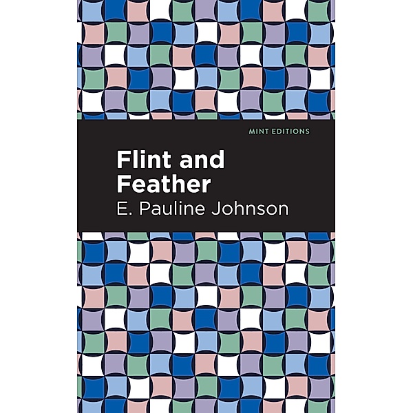 Flint and Feather / Mint Editions (Native Stories, Indigenous Voices), E. Pauline Johnson