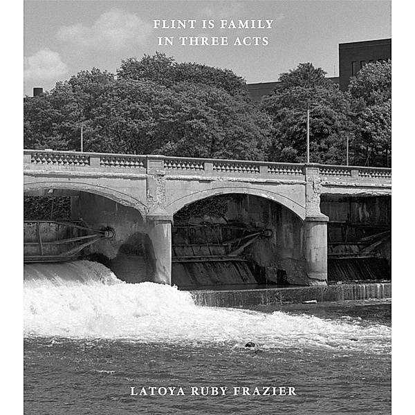 Flint is Family in Three Acts, LaToya Ruby Frazier