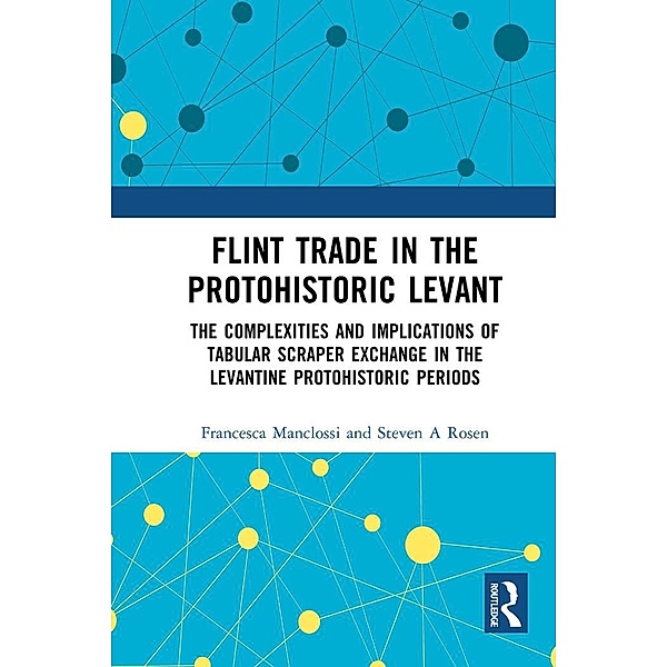 Flint Trade in the Protohistoric Levant, Francesca Manclossi, Steven A Rosen