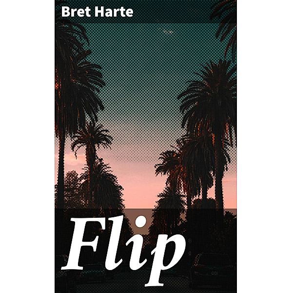 Flip, Bret Harte