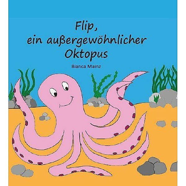 Flip, ein aussergewöhnlicher Oktopus, Bianca Mainz