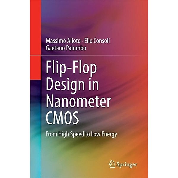 Flip-Flop Design in Nanometer CMOS, Massimo Alioto, Elio Consoli, Gaetano Palumbo