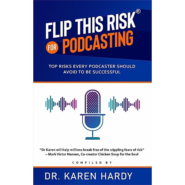 Flip This Risk for Podcasting: Top Risks Every Podcaster Should Avoid To Be Successful (Flip This Risk Books, #2) / Flip This Risk Books, Karen Hardy