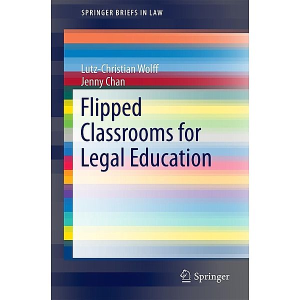 Flipped Classrooms for Legal Education / SpringerBriefs in Law, Lutz-Christian Wolff, Jenny Chan