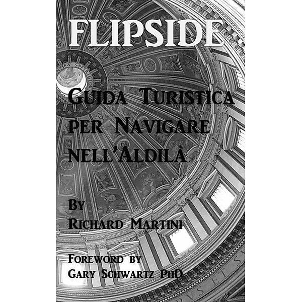 FlipSide: Guida Turistica per Navigare nell'Aldilà, Richard Martini