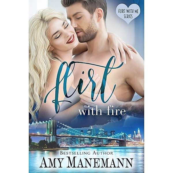 Flirt with Fire (Flirt with Me Series, #3), Amy Manemann