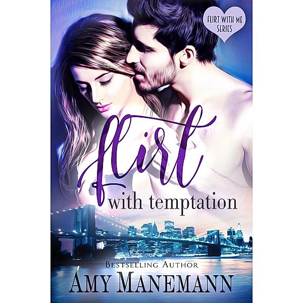 Flirt with Temptation (Flirt with Me Series, #1), Amy Manemann