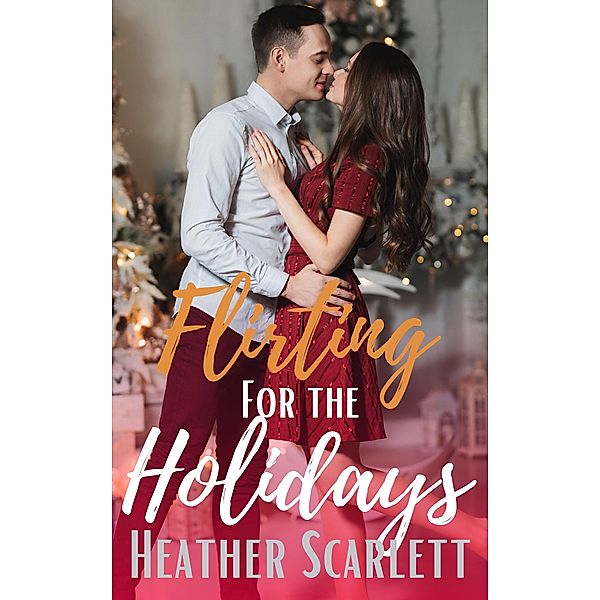 Flirting for the Holidays (Chateau Felicity, #3) / Chateau Felicity, Heather Scarlett