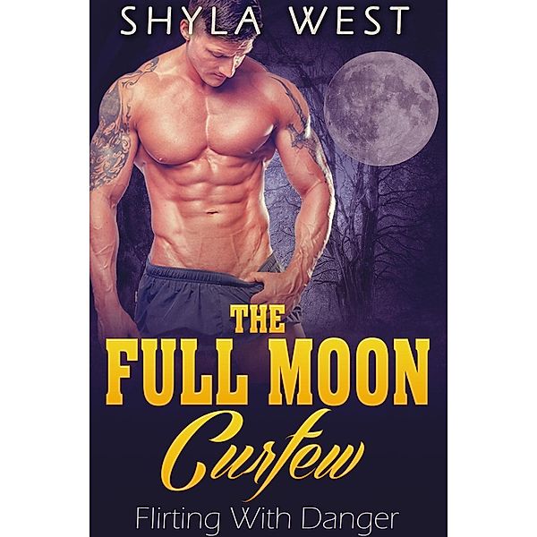 Flirting With Danger: The Full Moon Curfew (Flirting With Danger, #2), Shyla West