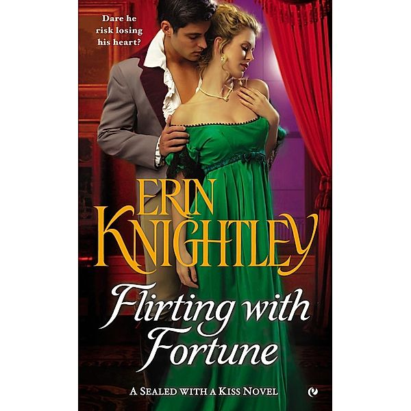Flirting With Fortune / A Sealed with a Kiss Novel Bd.3, Erin Knightley