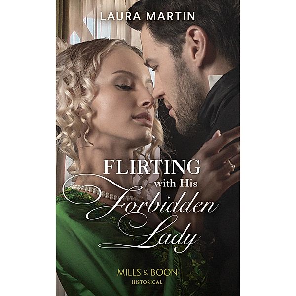 Flirting With His Forbidden Lady (Mills & Boon Historical) (The Ashburton Reunion, Book 1) / Mills & Boon Historical, Laura Martin