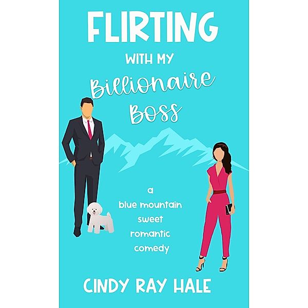 Flirting With My Billionaire Boss (Blue Mountain Billionaires, #1) / Blue Mountain Billionaires, Cindy Ray Hale