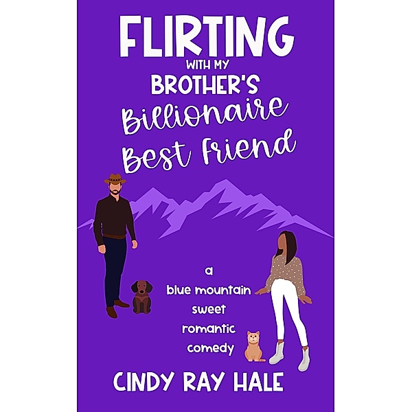 Flirting With My Brother's Billionaire Best Friend (Blue Mountain Billionaires, #3) / Blue Mountain Billionaires, Cindy Ray Hale